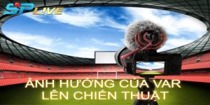 Ảnh hưởng của Var lên chiến thuật