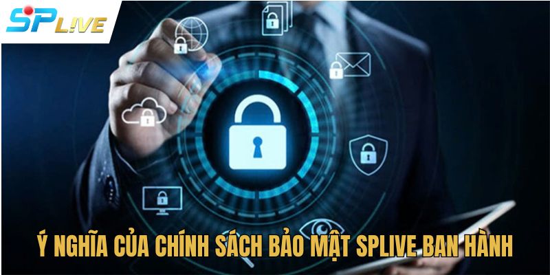 Ý nghĩa của chính sách bảo mật SPlive ban hành