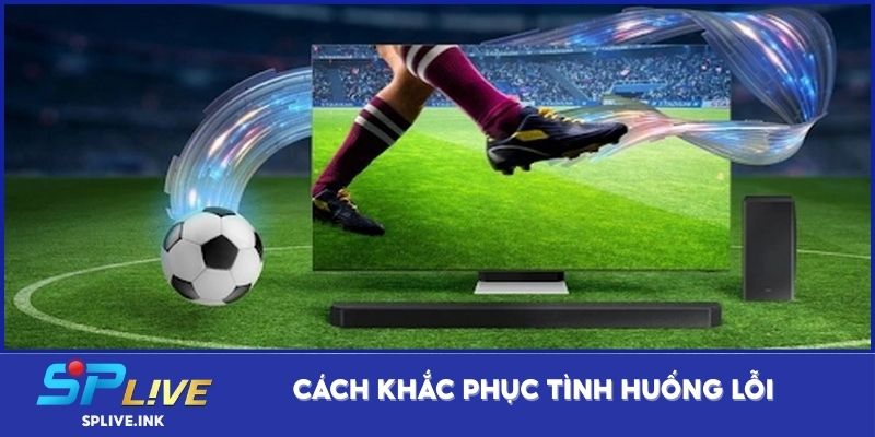 Cách khắc phục tình huống lỗi