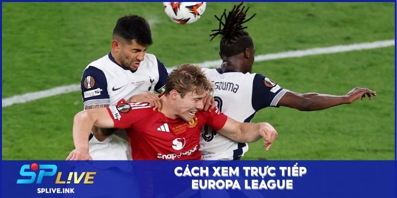 Cách xem trực tiếp Europa League