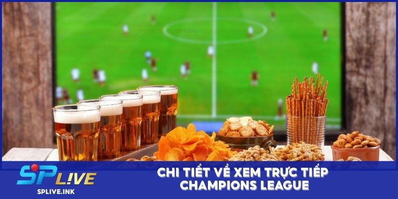 Chi tiết về xem trực tiếp Champions League