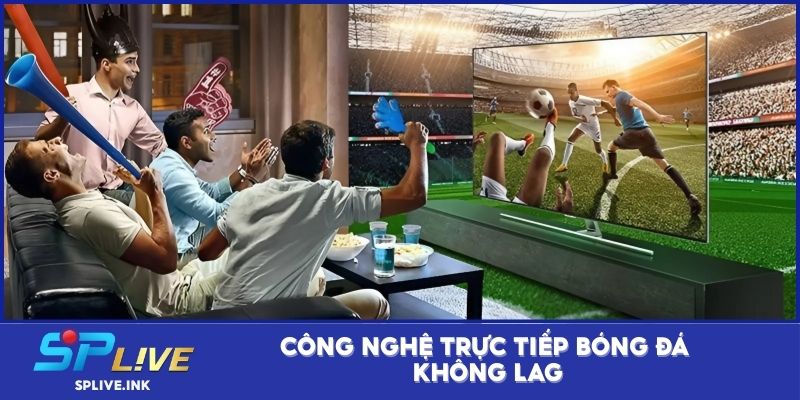 Công nghệ trực tiếp bóng đá không lag