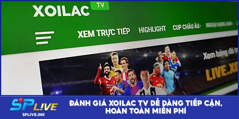 Đánh giá Xoilac TV dễ dàng tiếp cận, hoàn toàn miễn phí