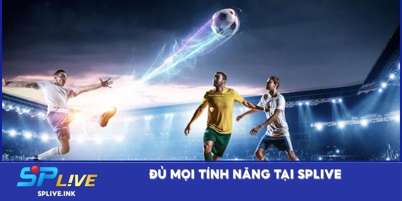 Đủ mọi tính năng tại SPLIVE