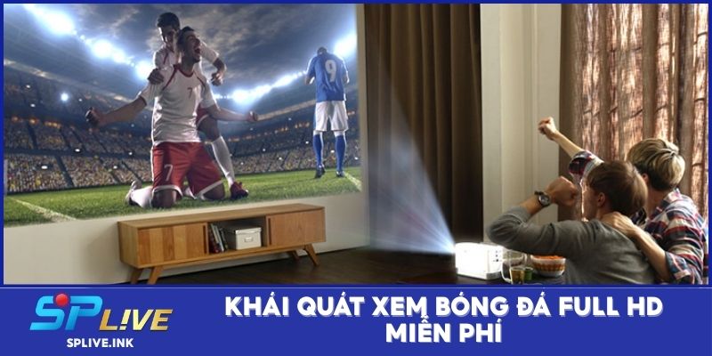 Khái quát xem bóng đá full HD miễn phí