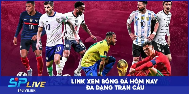 Link xem bóng đá hôm nay đa dạng trận cầu