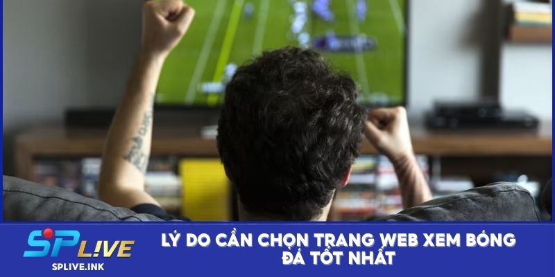 Lý do cần chọn trang web xem bóng đá tốt nhất