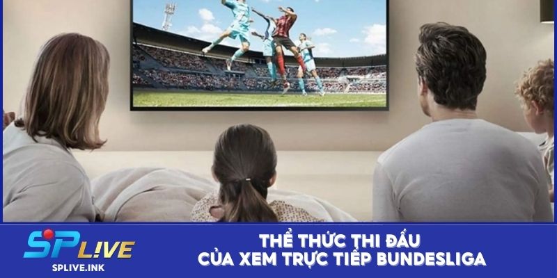 Thể thức thi đấu của xem trực tiếp Bundesliga