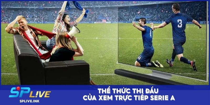 Thể thức thi đấu của xem trực tiếp Serie A