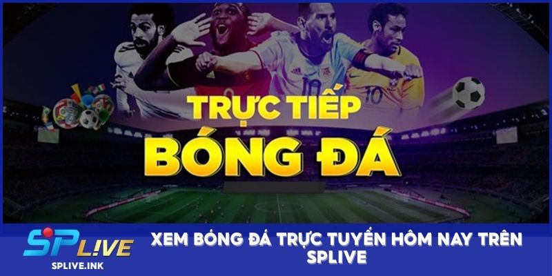 Xem bóng đá trực tuyến hôm nay trên SPLIVE