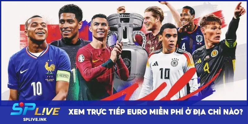 Xem trực tiếp EURO miễn phí ở địa chỉ nào?