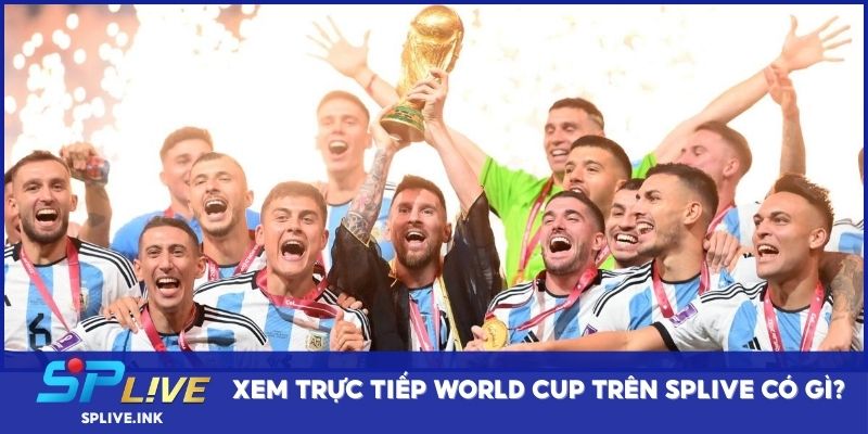 Xem trực tiếp World Cup trên SPLIVE có gì?