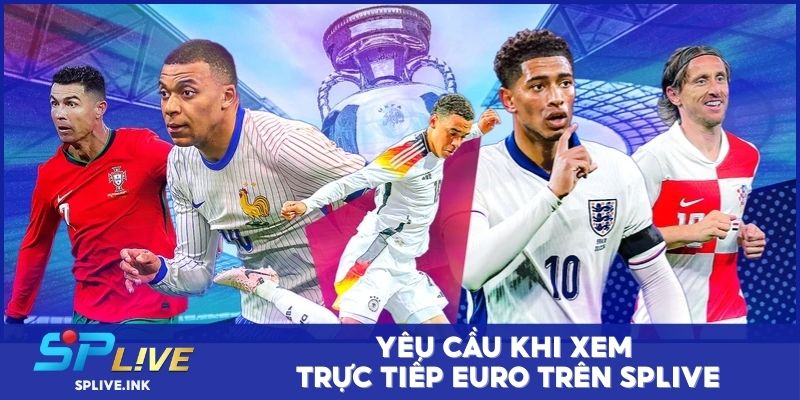 Yêu cầu khi xem trực tiếp Euro trên SPLIVE